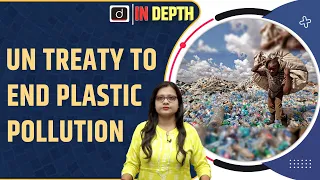 What’s the Status of the UN Treaty to End Plastic Pollution | Indepth | Drishti IAS