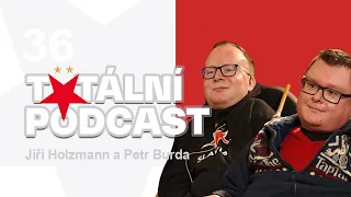 #36 Totální podcast | Petr Burda a Jiří Holzmann