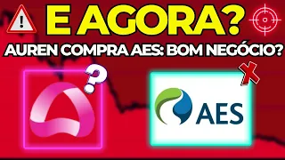 🚨URGENTE: AUREN COMPRA AES BRASIL, E AGORA? ações AURE3 AESB3