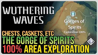 Gorge of Spirits 100% Exploration – Wuthering Waves – All Chests, Caskets, Etc