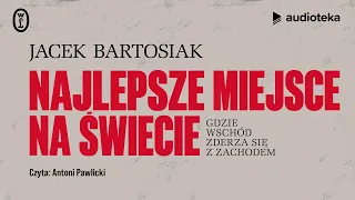 "Najlepsze miejsce na świecie" Jacek Bartosiak | audiobook