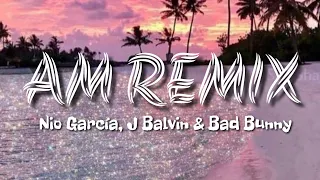 Nio García, J Balvin & Bad Bunny - AM Remix