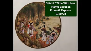 Stitchin' Time With Lora Hanfu Beauties Stamped Cross Stitch From Ali Express 5/20/24