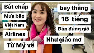 Hành trình Bay thẳng 16 tiếng từ Mỹ về Vietnam trong mưa bão#congáibàtô