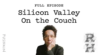 Silicon Valley on the Couch | Revisionist History | Malcolm Gladwell