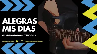 ALEGRAS MIS DIAS (Su presencia) GUITAR COVER [GTR 1 y GTR 2]