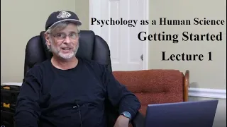 Psychology as a Human Science:  Getting Started, Lecture 1