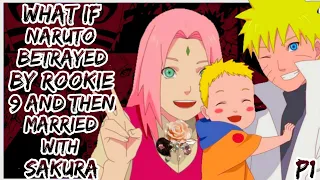 What If Naruto Betrayed By Rookie 9 And Then Married With Sakura