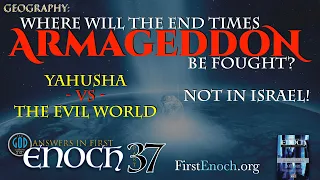 Where Will the End Times Armageddon Be Fought? Not Israel! Answers In First Enoch: Part 37