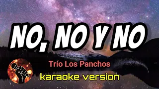 No, No Y No - Trío Los Panchos (karaoke version)
