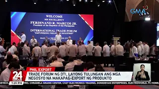 Trade Forum ng DTI, layong tulungan ang mga negosyo na makapag-export ng produkto | 24 Oras