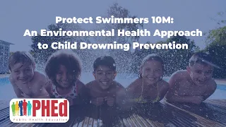 Protect Swimmers 10M: An Environmental Health Approach to Child Drowning Prevention