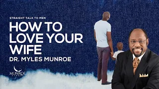 How To Love Your Wife | Dr. Myles Munroe