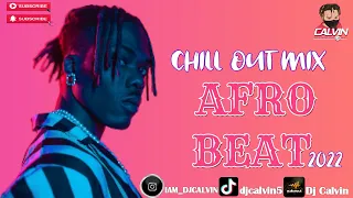 AFROBEATS MIX 2022| AFROBEAT CHILL OUT MIX 2022| DJ CALVIN| CKAY| BUJU| FIREBOY| FAVE| wIZKID| SIMI