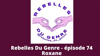 Rebelles du genre - Épisode 74 - Roxane