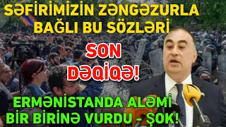 Səfirimizin Zəngəzurla bağlı bu sözləri Ermənistanda xüsusi REAKSİYA DOĞURDU