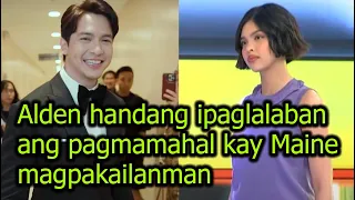 Alden Richards handang ipaglalaban ang pagmamahal kay Maine Mendoza magpakailanman