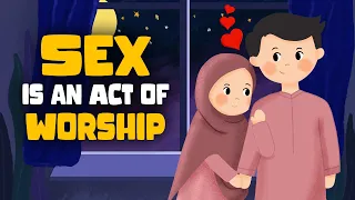 Sex Is An Act of Worship (Intimacy in Marriage)