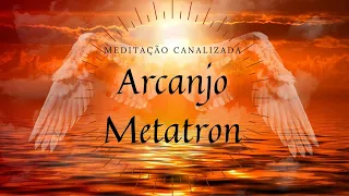 MEDITAÇÃO CANALIZADA I ARCANJO METATRON