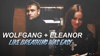 Wolfgang • Eleanor │like breathing was easy