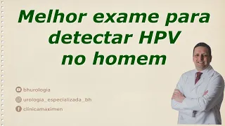 Melhor exame para detectar o HPV no homem