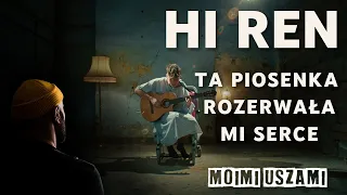 Ta piosenka rozerwała mi serce --- Hi Ren 🎧Moimi uszami🎧 #hiren