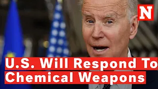 Biden Vows The U.S. Would Respond If Russia Uses Chemical Weapons In Ukraine
