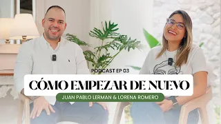 CÓMO EMPEZAR DE NUEVO | Podcast Episodio 3 | Juan Pablo Lerman & Lorena Romero