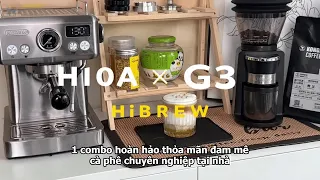 HiBREW H10A và G3 - 1 combo hoàn hảo thỏa mãn đam mê cà phê chuyên nghiệp tại nhà quá tuyệt vời