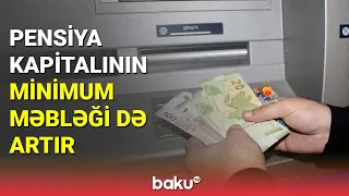 Pensiya kapitalının minimum məbləği də artır - BAKU TV