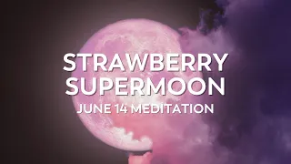 Strawberry Supermoon Meditation | June 14, 2022