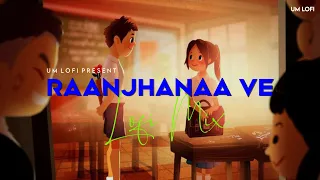 Raanjhana Ve slowed Reverb | lofi Version | Soham naik & Antara Mitra | Lofi mix | Hiphope | UM lofi