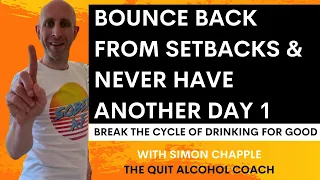 Bounce Back from Setbacks & never have another day one again - break the cycle of alcohol use