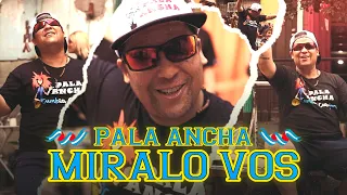 Pala Ancha - Miralo Vos (Video Oficial)