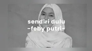 Feby putri - sendiri dulu (lirik lagu)