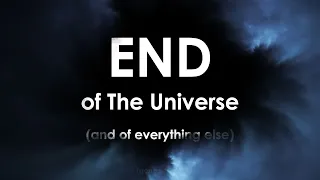 The End of the Universe and of Everything