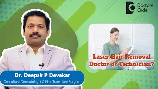 LASER HAIR REMOVAL- Who does it Doctor or Technician? #laser -Dr. Deepak P Devakar | Doctors' Circle