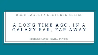 Faculty Lecture Series: A Long Time Ago, In a Galaxy Far, Far Away