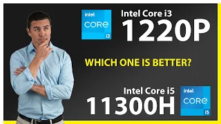 INTEL Core i3 1220P vs INTEL Core i5 11300H Technical Comparison