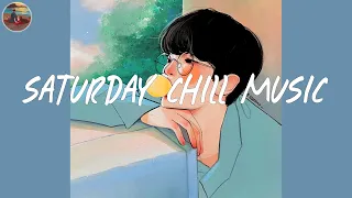 Saturday chill music 🍧 A playlist of random songs that have good vibes ~ Good vibes mix