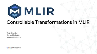 Open MLIR Meeting 1-26-2023:  Controllable Transformations in MLIR with the `transforms` dialect