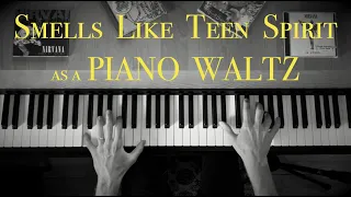 Smells Like Teen Spirit by Nirvana (PIANO WALTZ version)