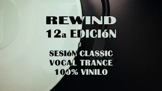 Rewind 12ª Edición # Sesión Classic Vocal Trance 100% Vinilo