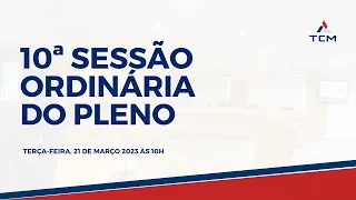 10ª SESSÃO ORDINÁRIA DO PLENO  [21/03/2023 às 10h] .