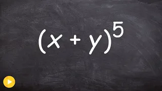 Learn to expand a binomial to the fifth power