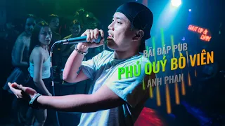 PHÚ QUÝ BÒ VIÊN - ANH PHAN RAP Ở BÃI ĐÁP PUB