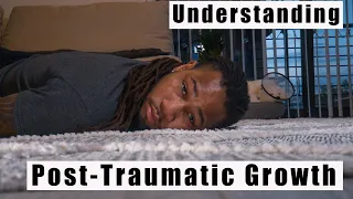 A cinematic explanation of Post Traumatic Growth | The Chocolate Therapist