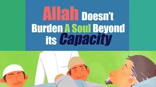 Allah Doesn't Burden A Soul Beyond its capacity