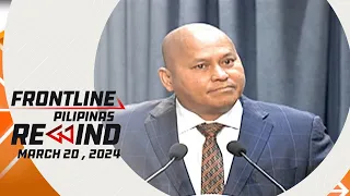 Frontline Pilipinas Rewind | March 20, 2024 #FrontlineRewind