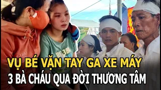 Vụ bé vặn tay ga xe máy, 3 bà cháu qua đời thương tâm: Người mẹ kể lại phút giây sinh tử